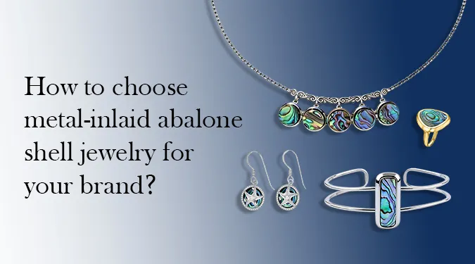 Which Abalone Shell Jewelry Styles Are Best for Your Brand? A Guide to Bespoke Services