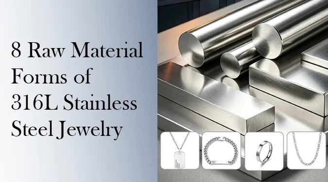 316L Stainless Steel Jewelry: 8 Raw Forms & Durable Material Sources