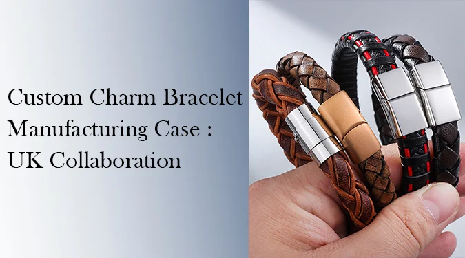 B2B Charm Bracelet Development: A Founder’s Note on Co-developing Charm Bracelets with a UK Apparel Brand