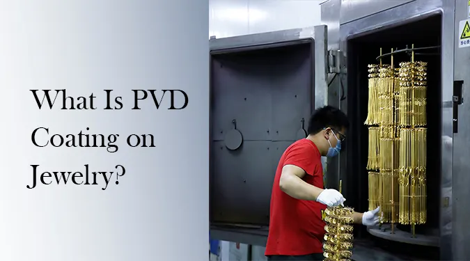 What Is PVD Coating on Jewelry? A Complete Guide to the 4-Step Manufacturing Process